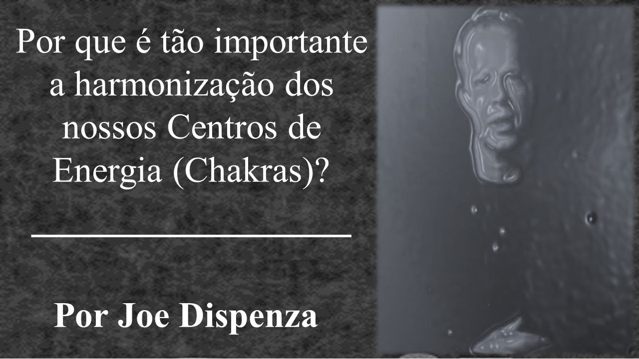 Por que é tão importante a harmonização dos nossos Centros de Energia? | Por Dr. Joe Dispenza