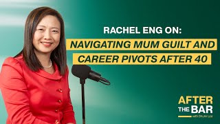 After the Bar S3 Ep 4 - Rachel Eng on Navigating Mum Guilt and Career Pivots After 40