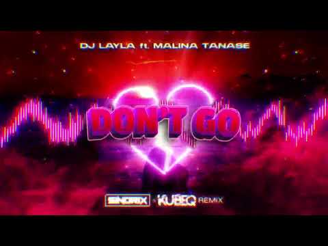DJ Layla - DON'T GO (ft. Malina Tanase) (SINDRIX & KUBEQ REMIX)
