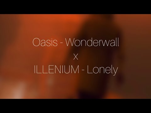 Oasis - Wonderwall x ILLENIUM - Lonely (made by MashBit)