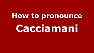 How to pronounce Cacciamani