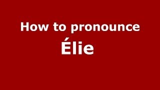 How to pronounce &eacute;lie&nbsp;