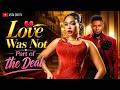 LOVE WAS NOT PART OF THE DEAL UCHE MONTANA MAURICE SAM LATEST 2026 NIGERIAN MOVIE