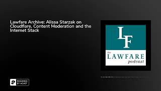Lawfare Archive: Alissa Starzak on Cloudflare, Content Moderation and the Internet Stack