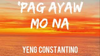 Yeng Constantino - &#39;Pag Ayaw Mo Na (Lyrics)