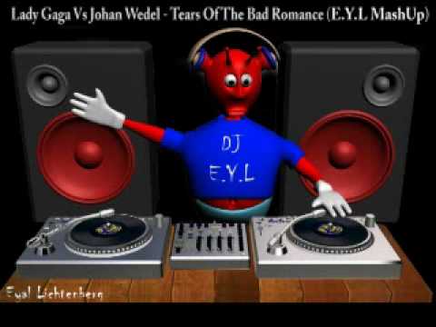 Lady Gaga Vs Johan Wedel - Tears Of The Bad Romance (E.Y.L Mashup Mix)