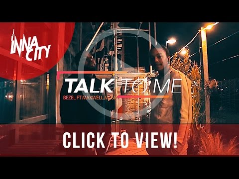 Bezel Ft Maxwell Muzik - Talk to me [ Official Music Video ] | @InnaCityUK