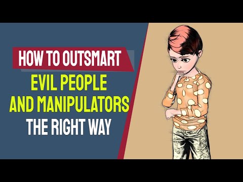 How to Outsmart Evil People and Manipulators The Right Way