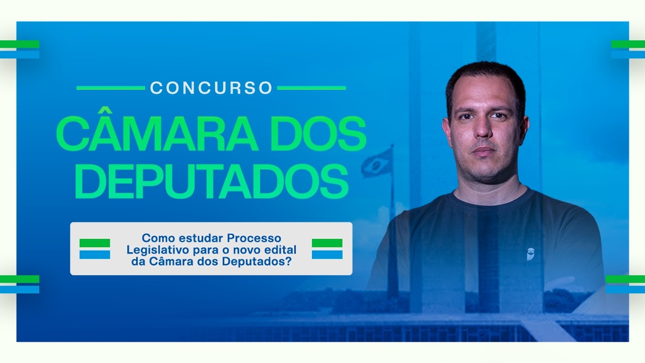 Como estudar Processo Legislativo para o novo edital da Câmara dos Deputados?