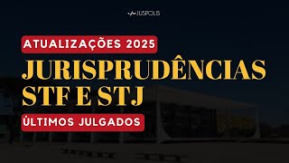ATUALIZAÇÕES 2025 - JURISPRUDÊNCIAS STF e STJ - ÚLTIMOS JULGADOS - Professor Franco