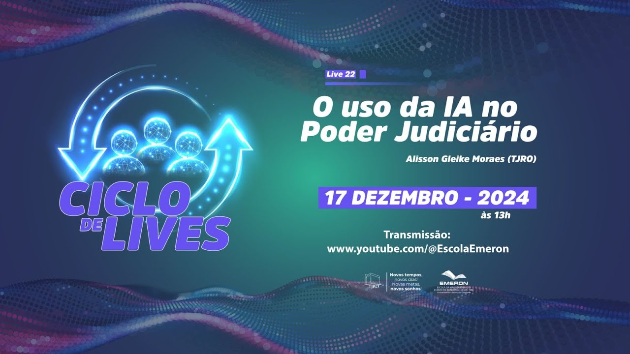 Ciclo de lives “O uso da IA no Poder Judiciário” - 17/12/2024