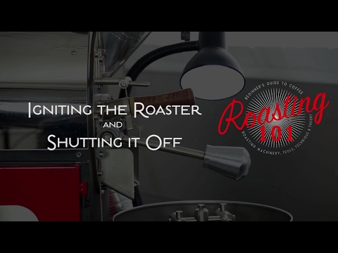 Roasting 101 - Igniting the Roaster and Shutting it Off