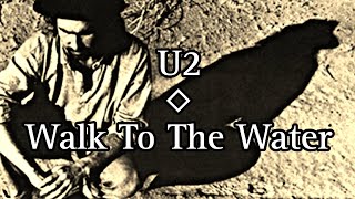 U2 - Walk To The Water (Lyric Video)