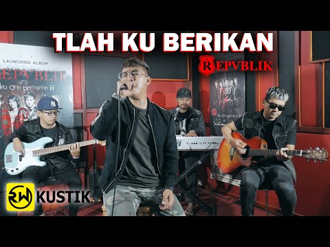 Repvblik - Tlah Kuberikan (Rw Kustik)