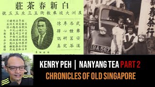 Kenry Peh – Pek Sin Choon & Nanyang Tea Part 2 | Chronicles of Old Singapore