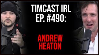 Timcast IRL #490 -  Global Food Shortage Is Coming, WW3, Scary, Fear, Whatever w/Andrew Heaton