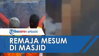 Pengakuan Dua Remaja yang Terekam CCTV Zina di Masjid, Ini Alasannya Nekat Berduaan di Tempat Ibadah