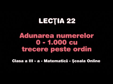 Lecţia 22. Adunarea numerelor 0 - 1.000 cu trecere peste ordin - Matematică - ŞCOALA ONLINE