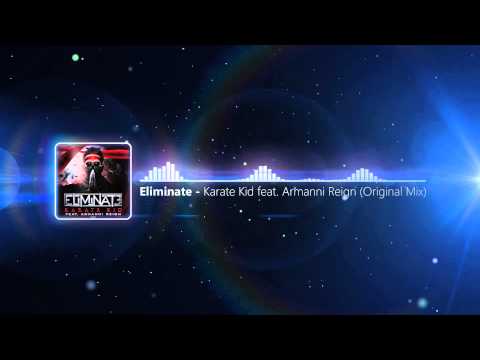 Eliminate - Karate Kid ft. Armanni Reign (Original Mix)