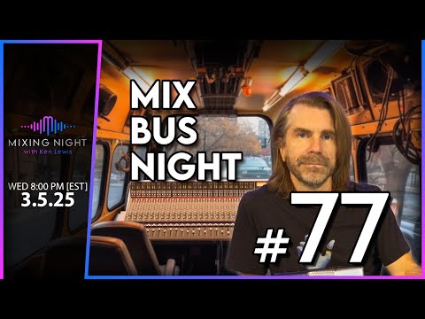 Mixing Night with Ken Lewis - MIX BUS NIGHT 3/5/25