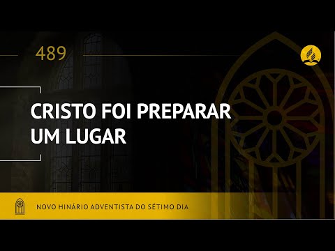 Novo Hinário Adventista • Hino 489 • Cristo Foi Preparar Um Lugar • (Lyrics)
