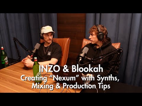 INZO & Blookah: Creating Nexum Album with Synths, Mixing & Production Workflows - Episode 191