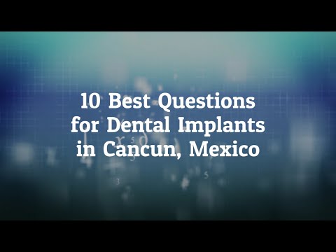 10 Best Questions to Ask Before Going For Dental Implants in Cancun, Mexico