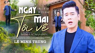 NGÀY MAI TÔI VỀ - LÊ MINH TRUNG | Tuyệt Phẩm Nhạc Lính Say Đắm Bao Thế Hệ 