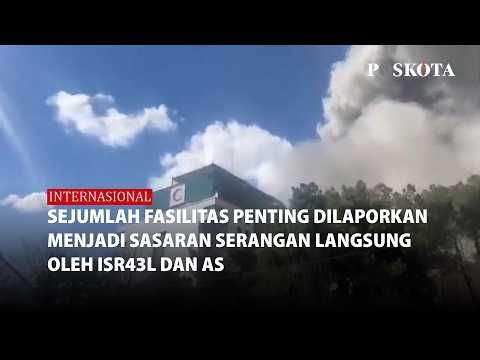 Sejumlah Fasilitas Penting Iran Dilaporkan Menjadi Sasaran Serangan Langsung Oleh Israel dan AS