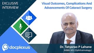 Visual Outcomes, Complications And Advancements Of Cataract Surgery - by Dr Tatyarao Lahane