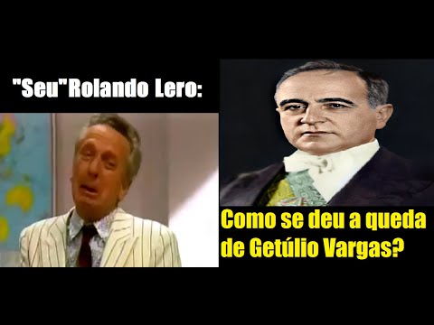 Rolando Lero - Como se deu a queda de Getúlio Vargas?