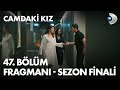 Camdaki Kiz Episode 47 Trailer Season Finale