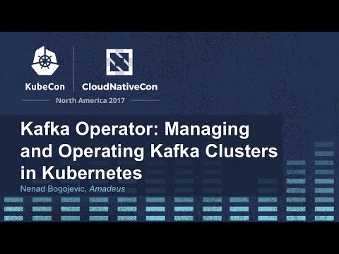 Kafka Operator: Managing and Operating Kafka Clusters in Kubernetes [A] - Nenad Bogojevic