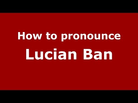 How to pronounce Lucian Ban (Romanian/Romania)  - PronounceNames.com