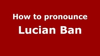 How to pronounce Lucian Ban