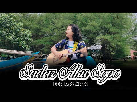 Deni Arnanto - Sadar Aku Sopo (Official Music Video)