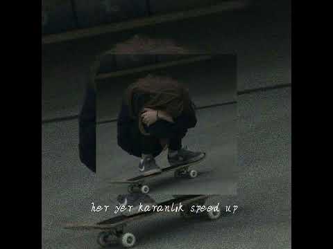 her yer karanlık (speed up)