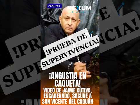 ¡ANGUSTIA EN EL CAQUETÁ! VIDEO DE JAIME CÚTIVA, ENCADENADO, SACUDE A SAN VICENTE DEL CAGUÁN