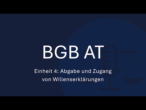 BGB AT Einheit 4: Abgabe und Zugang von Willenserklärungen