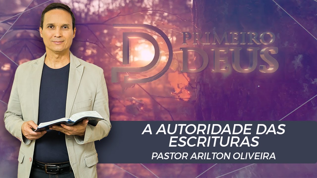 SBT 007 - A AUTORIDADE DAS ESCRITURAS / SÉRIE: AS ESCRITURAS SAGRADAS / PRIMEIRO DEUS / PR. ARILTON
