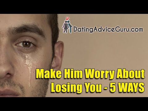 How To Make Him Worry About Losing You - 5 Steps