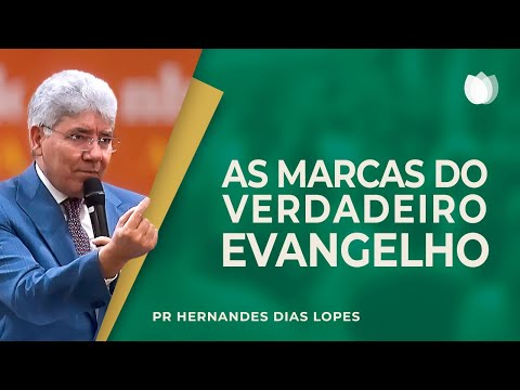 AS MARCAS DO VERDADEIRO EVANGELHO | Rev. Hernandes Dias Lopes | IPP