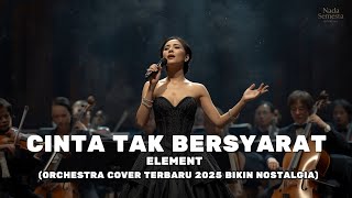 Download lagu Element – Cinta Tak Bersyarat (Orchestra Cover Terbaru 2025) Menyentuh & Bikin Nostalgia Banget mp3