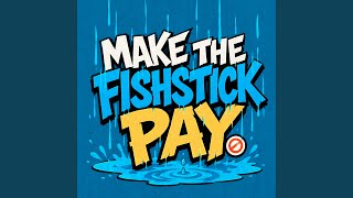 Make the Fishstick Pay