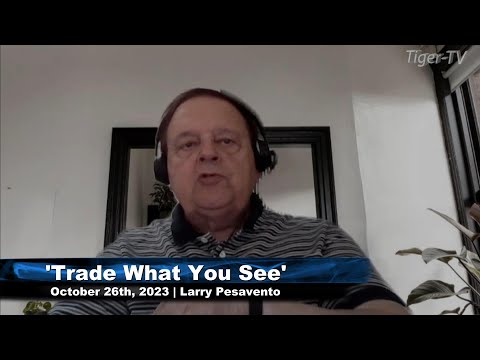 October 26th, Trade What You See with Larry Pesavento on TFNN - 2023
