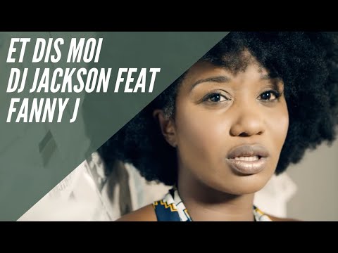 Dj Jackson Feat Fanny J - Et Dis Moi