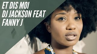 Dj Jackson Feat Fanny J - Et Dis Moi