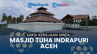 JEJAK ISLAM: Masjid Tuha Indrapuri, Saksi Bisu Bekas Kerajaan Hindu di Aceh