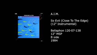 A.I.M. - So Evil (Close To The Edge) (12'' Instrumental) - 1984