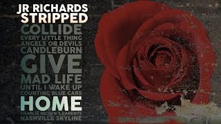 JR Richards - Home - Album &quot;Stripped&quot; (Original Lead Singer DISHWALLA)